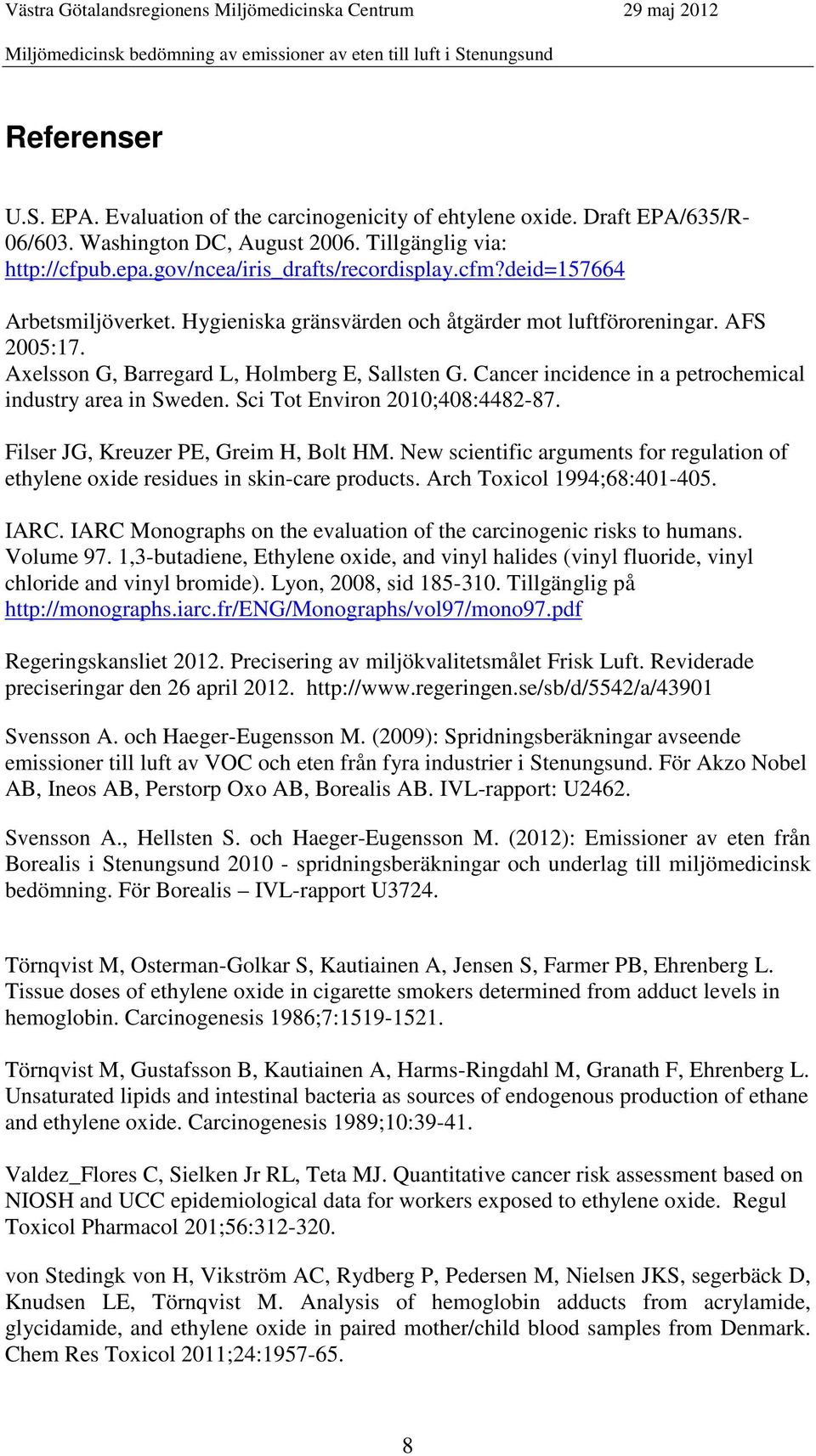 Cancer incidence in a petrochemical industry area in Sweden. Sci Tot Environ 2010;408:4482-87. Filser JG, Kreuzer PE, Greim H, Bolt HM.