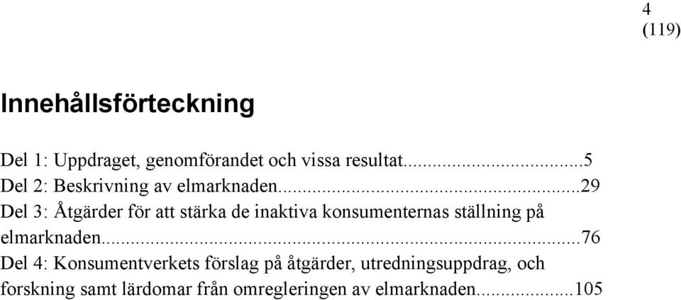 ..29 Del 3: Åtgärder för att stärka de inaktiva konsumenternas ställning på