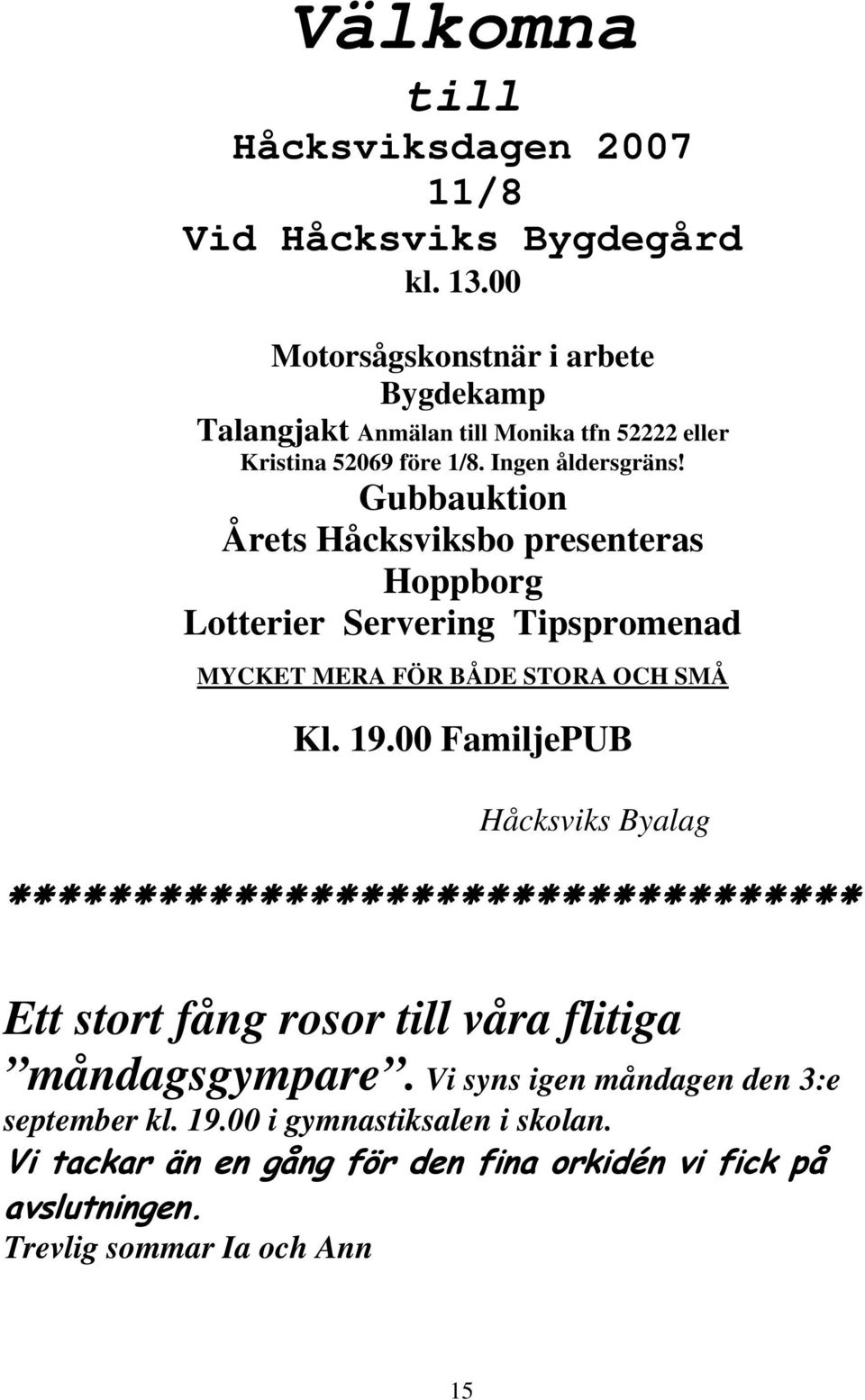 Gubbauktion Årets Håcksviksbo presenteras Hoppborg Lotterier Servering Tipspromenad MYCKET MERA FÖR BÅDE STORA OCH SMÅ Kl. 19.