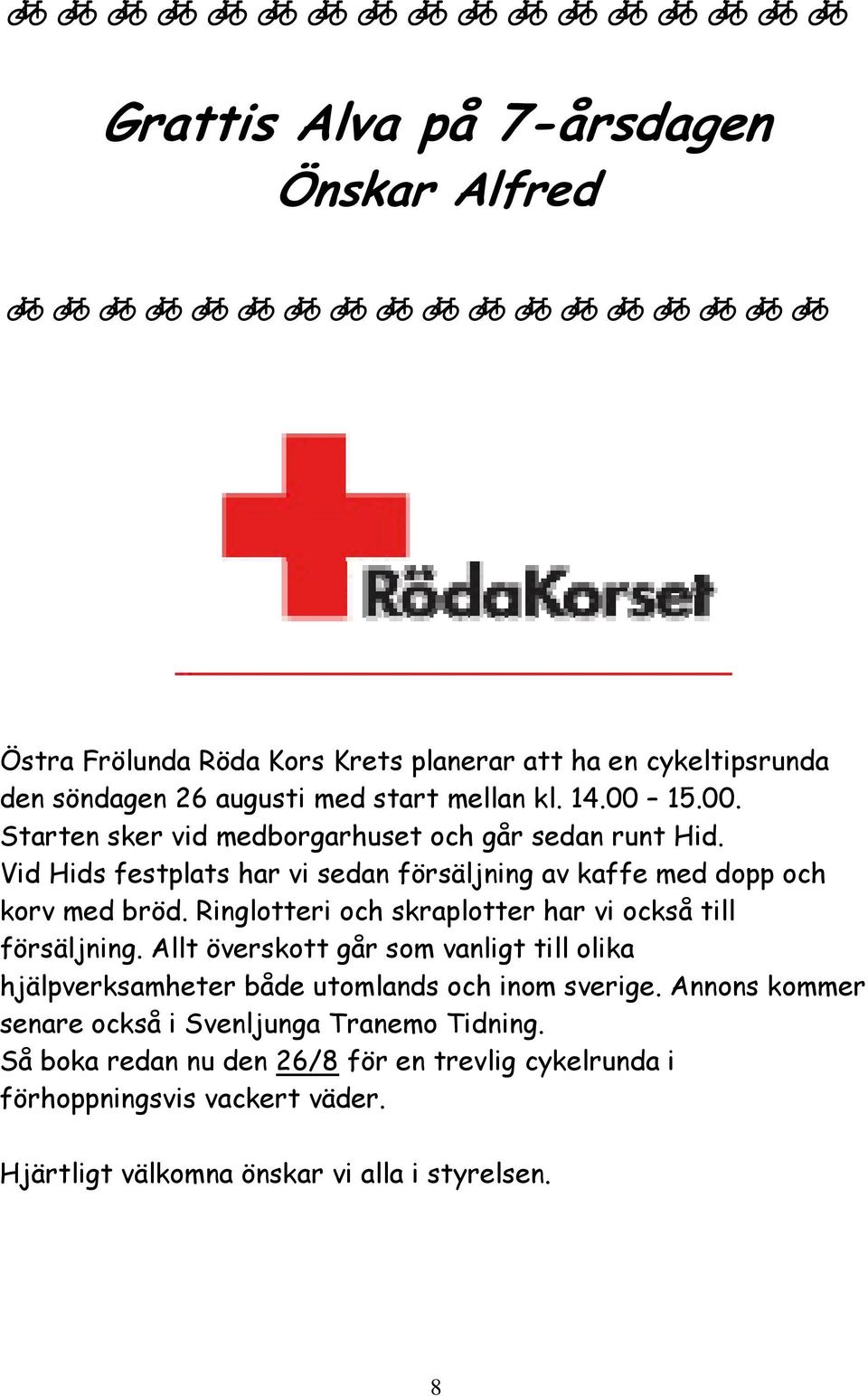 Ringlotteri och skraplotter har vi också till försäljning. Allt överskott går som vanligt till olika hjälpverksamheter både utomlands och inom sverige.