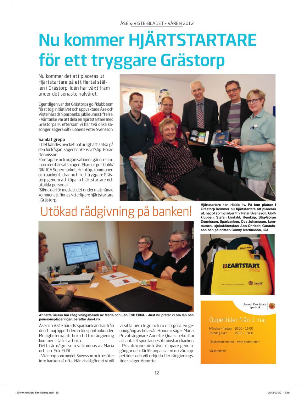 - Vår tanke var att dela en hjärtstartare med Grästorps IK eftersom vi har två olika säsonger, säger Golfklubbens Peter Svensson.