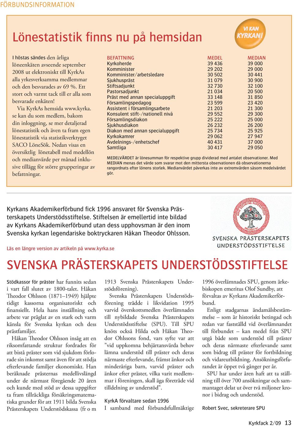 Ett stort och varmt tack till er alla som besvarade enkäten! Via KyrkAs hemsida www.kyrka.