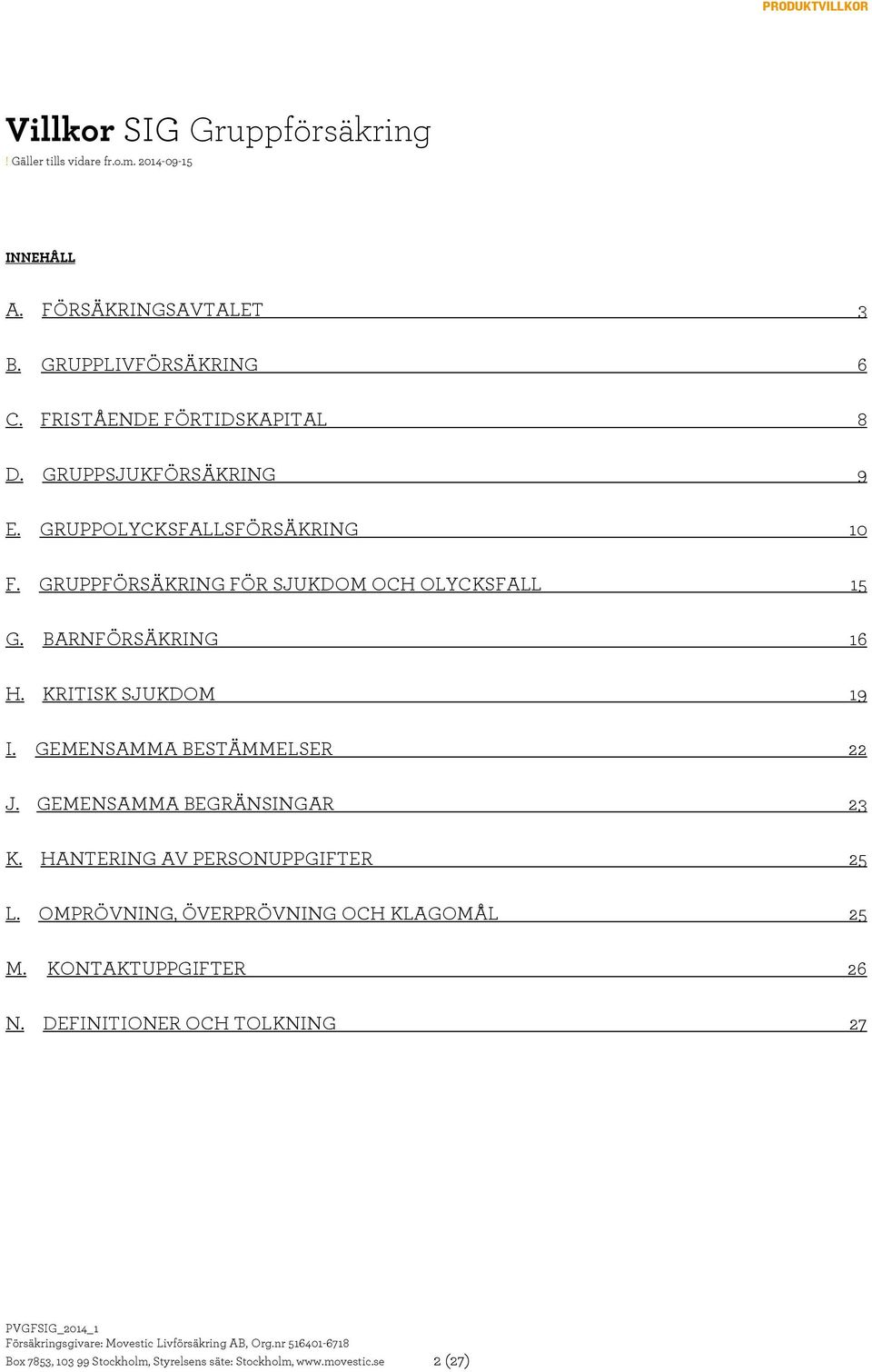 GRUPPFÖRSÄKRING FÖR SJUKDOM OCH OLYCKSFALL 15 G. BARNFÖRSÄKRING 16 H. KRITISK SJUKDOM 19 I. GEMENSAMMA BESTÄMMELSER 22 J.