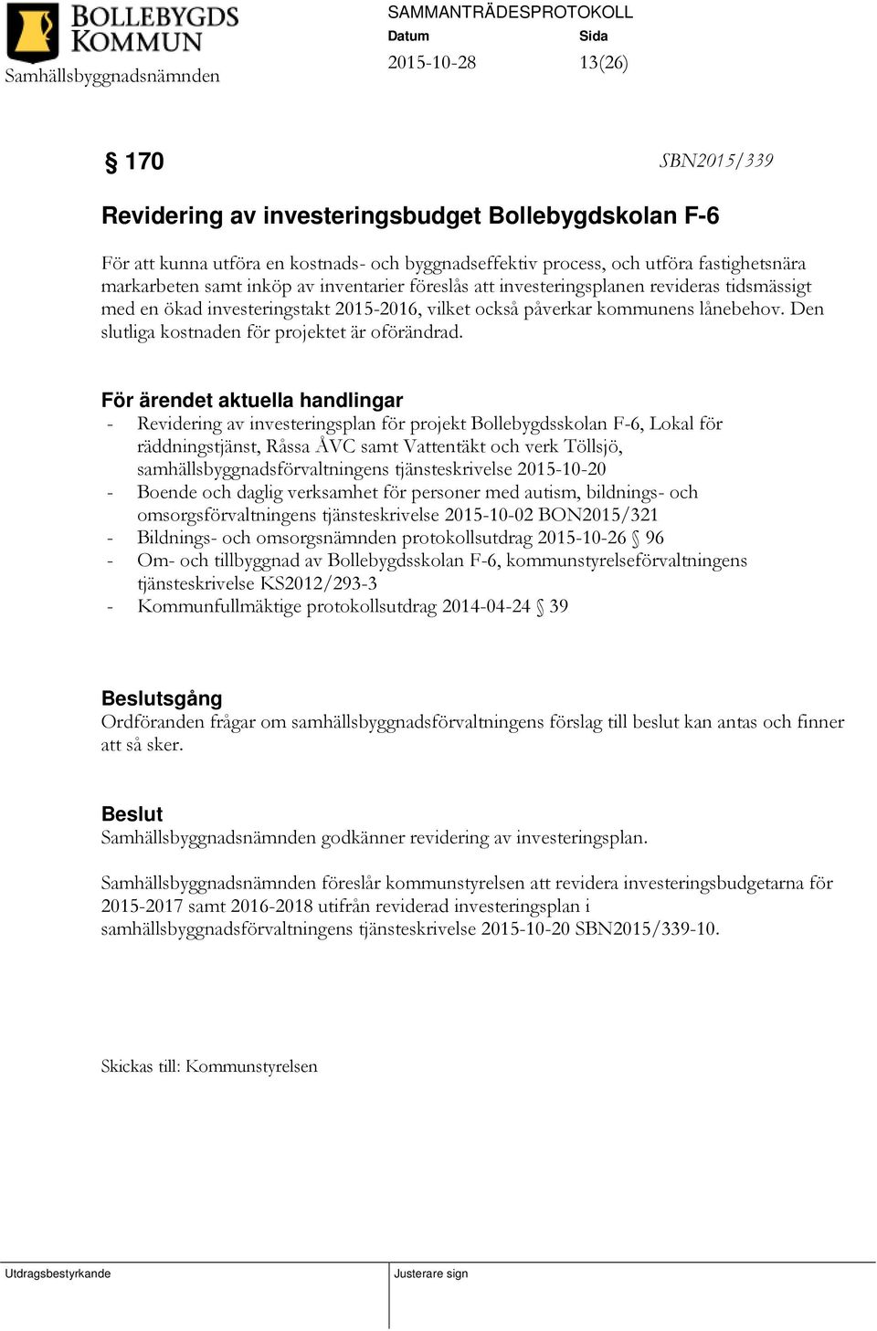 För ärendet aktuella handlingar - Revidering av investeringsplan för projekt Bollebygdsskolan F-6, Lokal för räddningstjänst, Råssa ÅVC samt Vattentäkt och verk Töllsjö,