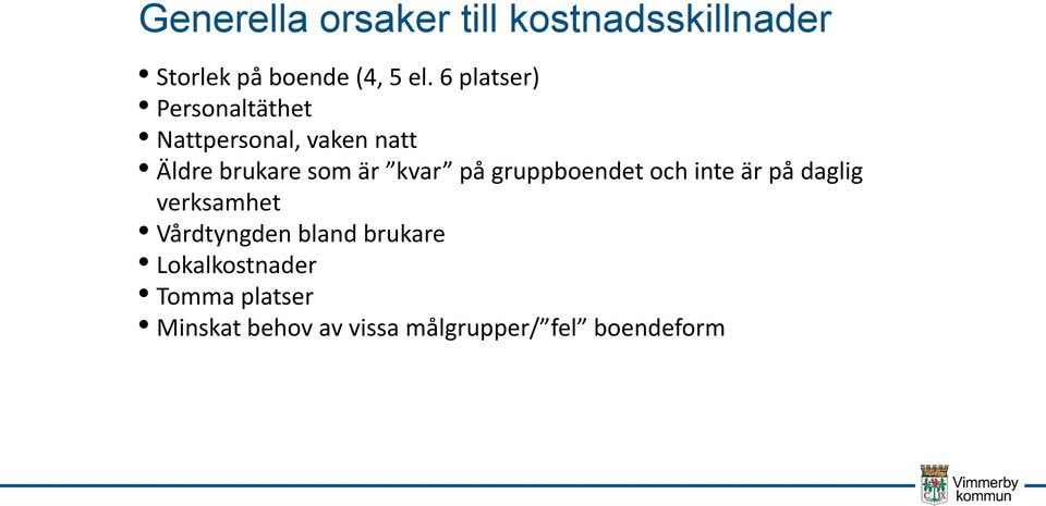 kvar på gruppboendet och inte är på daglig verksamhet Vårdtyngden bland