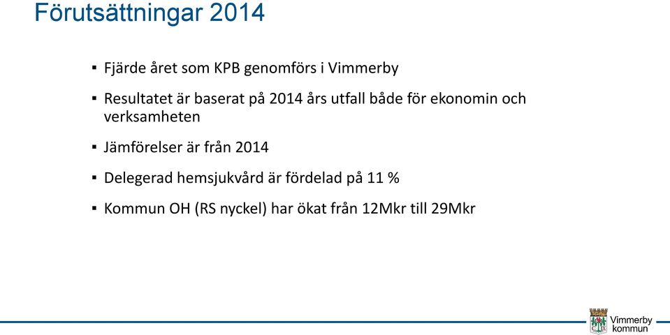 verksamheten Jämförelser är från 2014 Delegerad hemsjukvård är