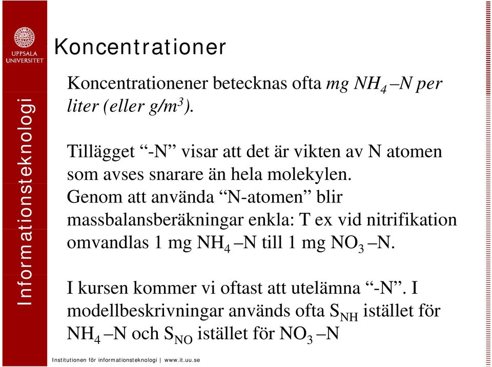 Genom att använda N-atomen blir massbalansberäkningar enkla: T ex vid nitrifikation omvandlas 1 mg NH 4 N