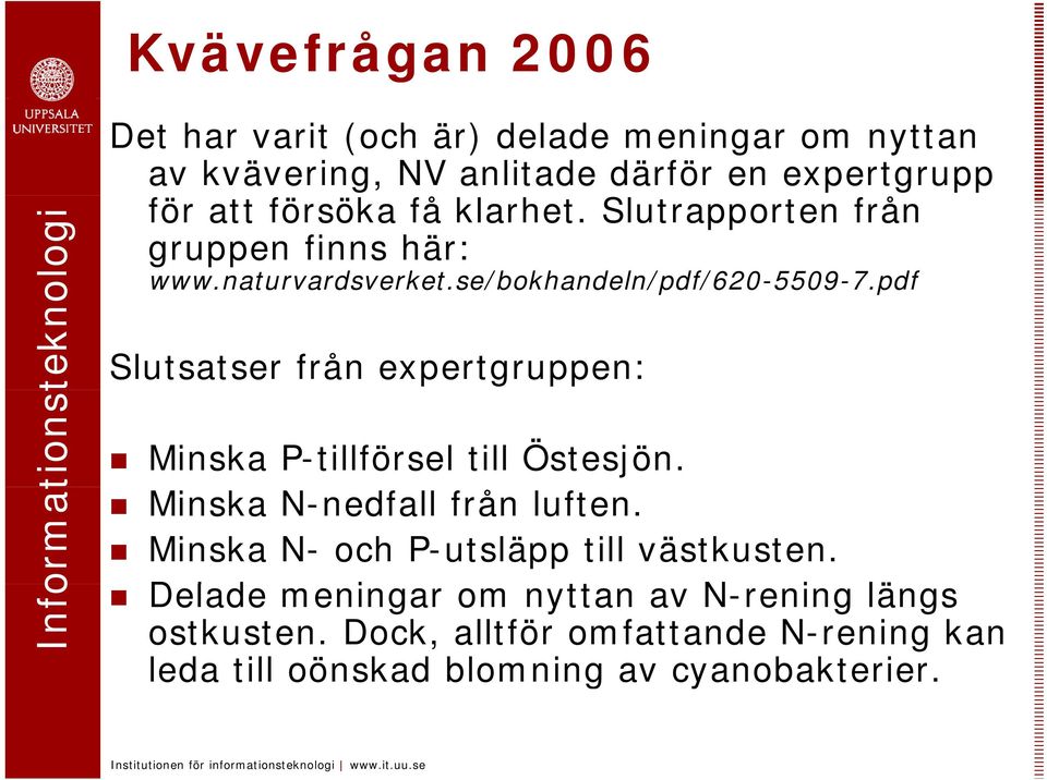 pdf /p / p Slutsatser från expertgruppen: Minska P-tillförsel till Östesjön. Minska N-nedfall från luften.