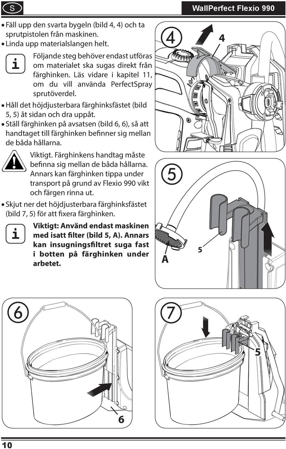 täll färghnken på avsatsen (bld 6, 6), så att handtaget tll färghnken befnner sg mellan de båda hållarna. Vktgt. Färghnkens handtag måste befnna sg mellan de båda hållarna.