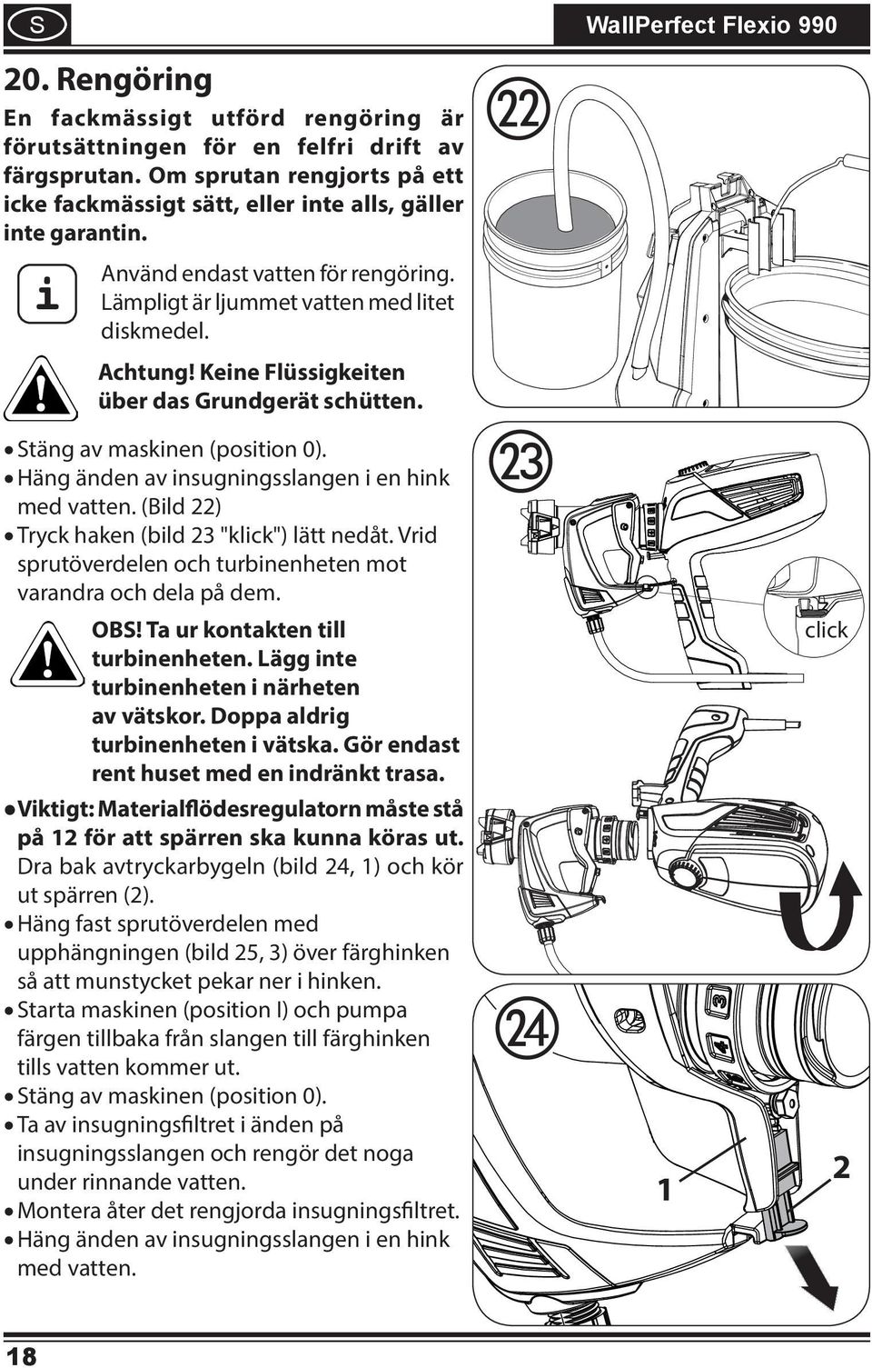 Häng änden av nsugnngsslangen en hnk med vatten. (Bld 22) Tryck haken (bld 23 "klck") lätt nedåt. Vrd sprutöverdelen och turbnenheten mot varandra och dela på dem. OB!