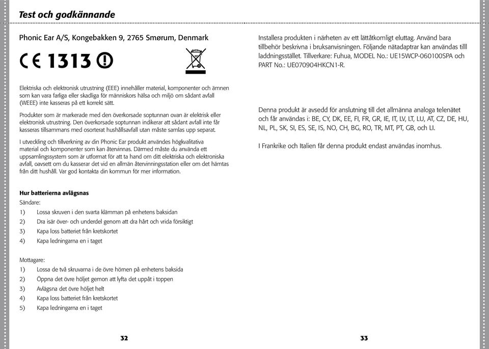 Elektriska och elektronisk utrustning (EEE) innehåller material, komponenter och ämnen som kan vara farliga eller skadliga för människors hälsa och miljö om sådant avfall (WEEE) inte kasseras på ett