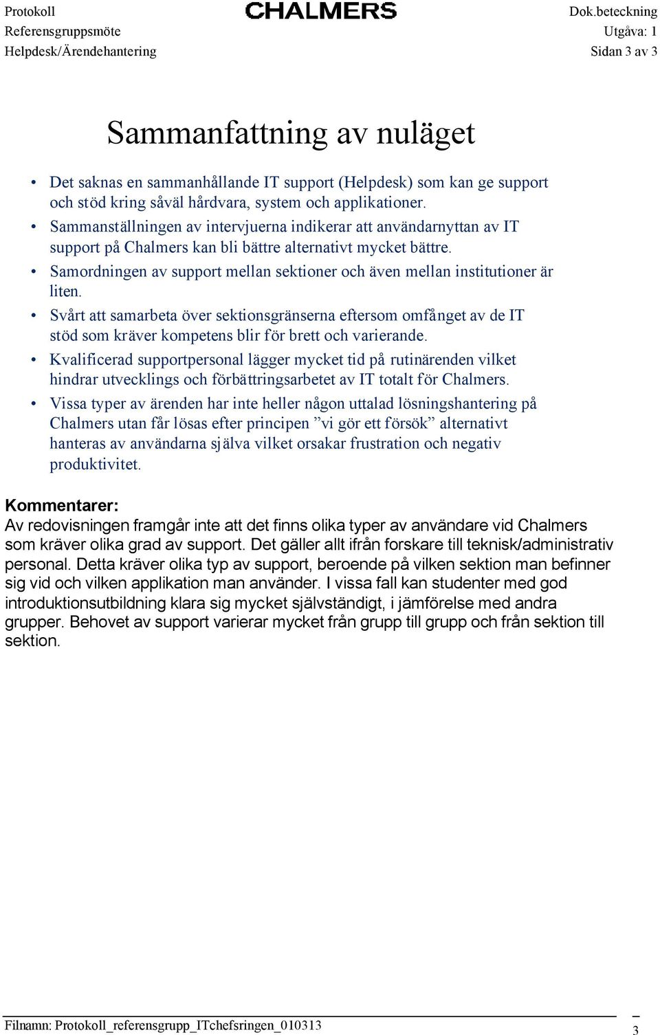 Samordningen av support mellan sektioner och även mellan institutioner är liten.