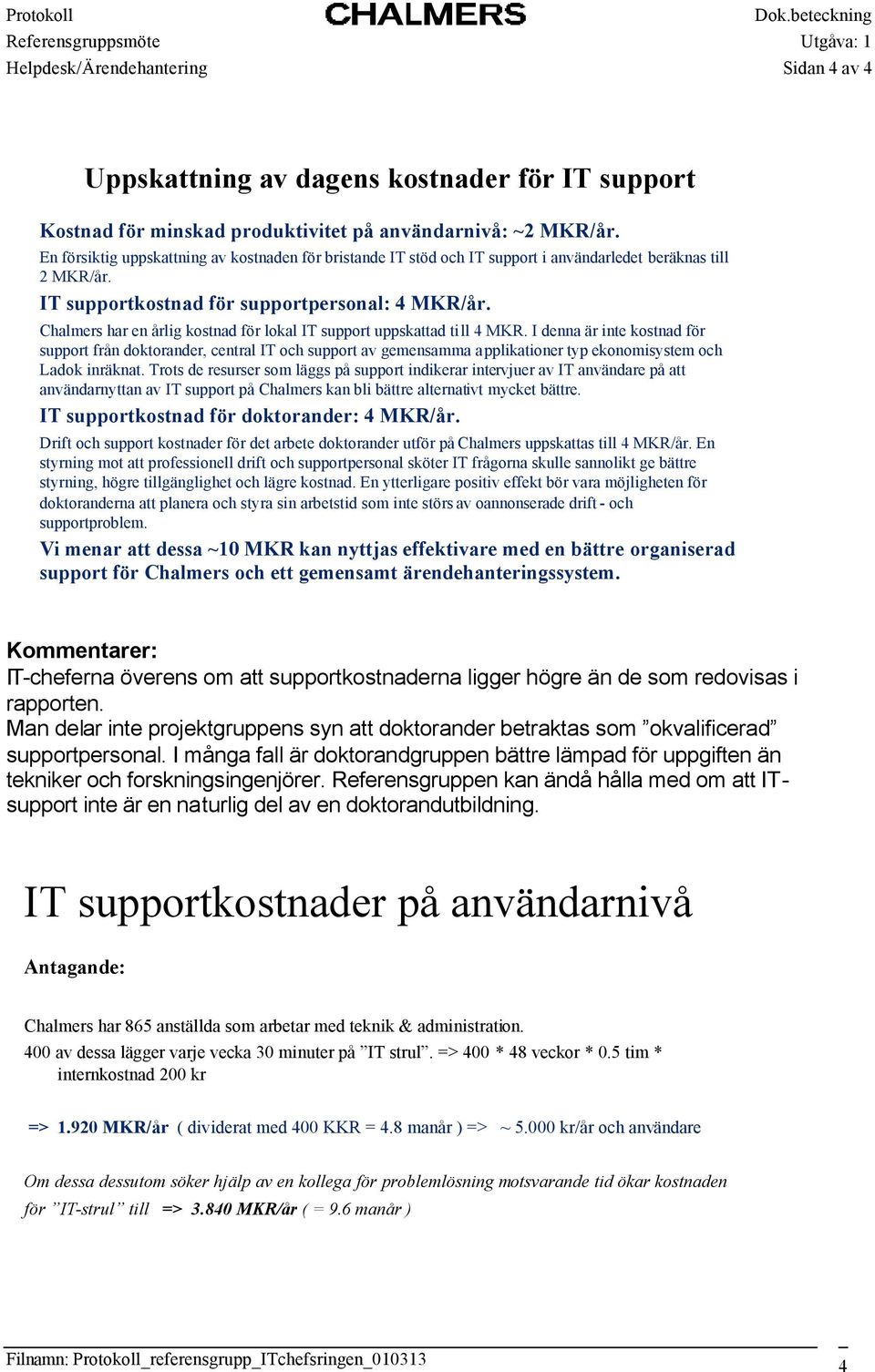 Chalmers har en årlig kostnad för lokal IT support uppskattad till 4 MKR.