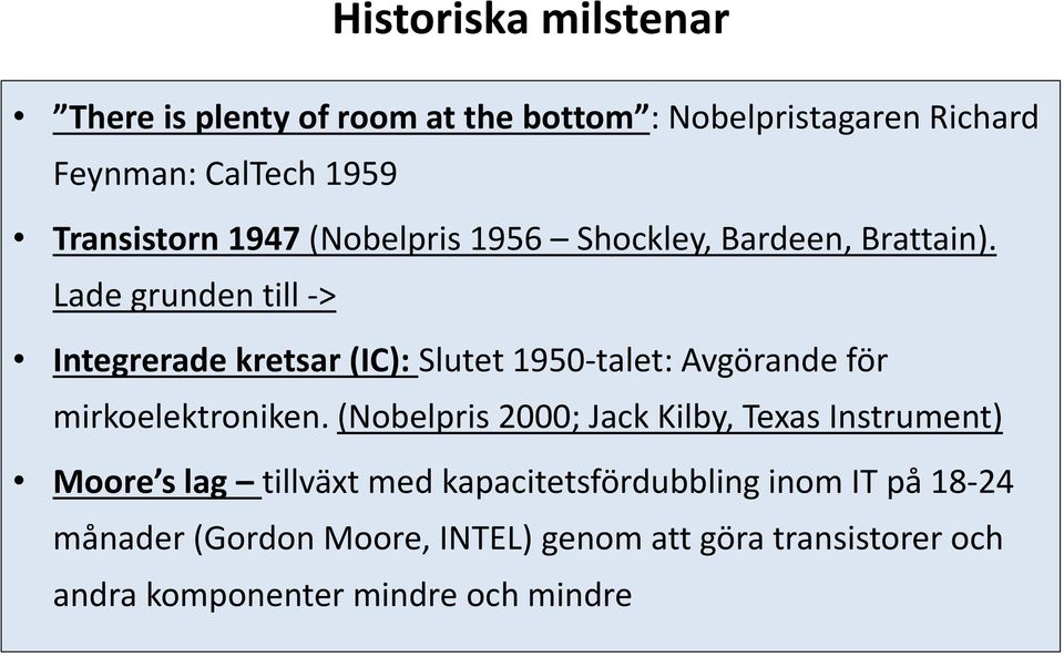 Lade grunden till -> Integrerade kretsar (IC): Slutet 1950-talet: Avgörande för mirkoelektroniken.