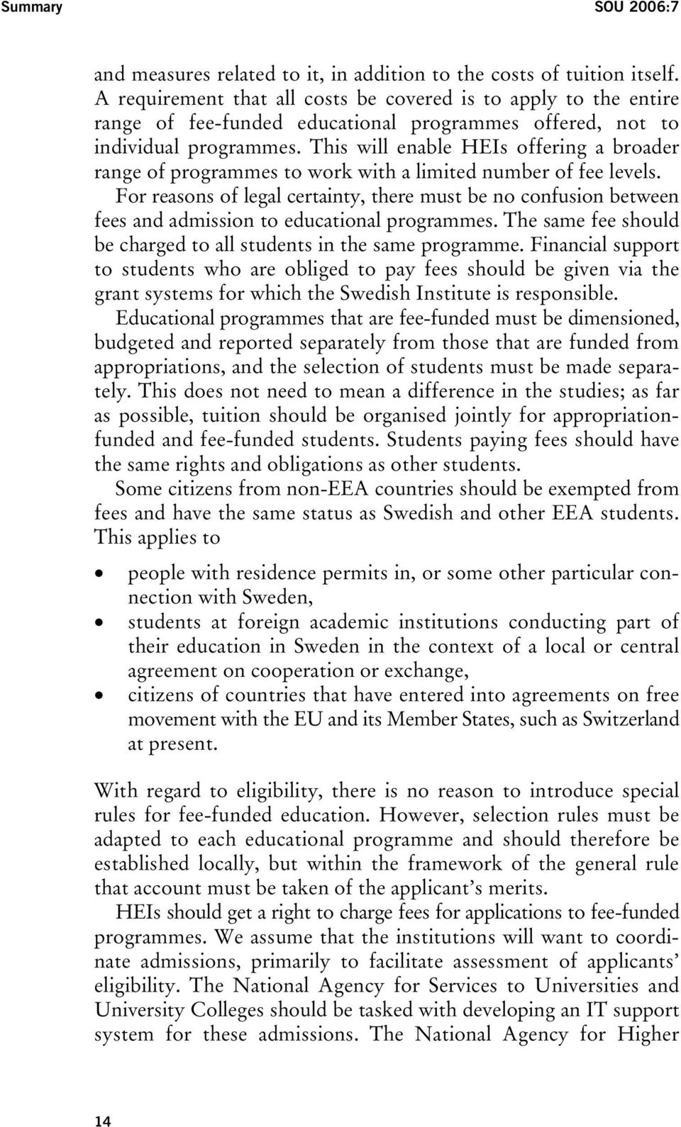 This will enable HEIs offering a broader range of programmes to work with a limited number of fee levels.