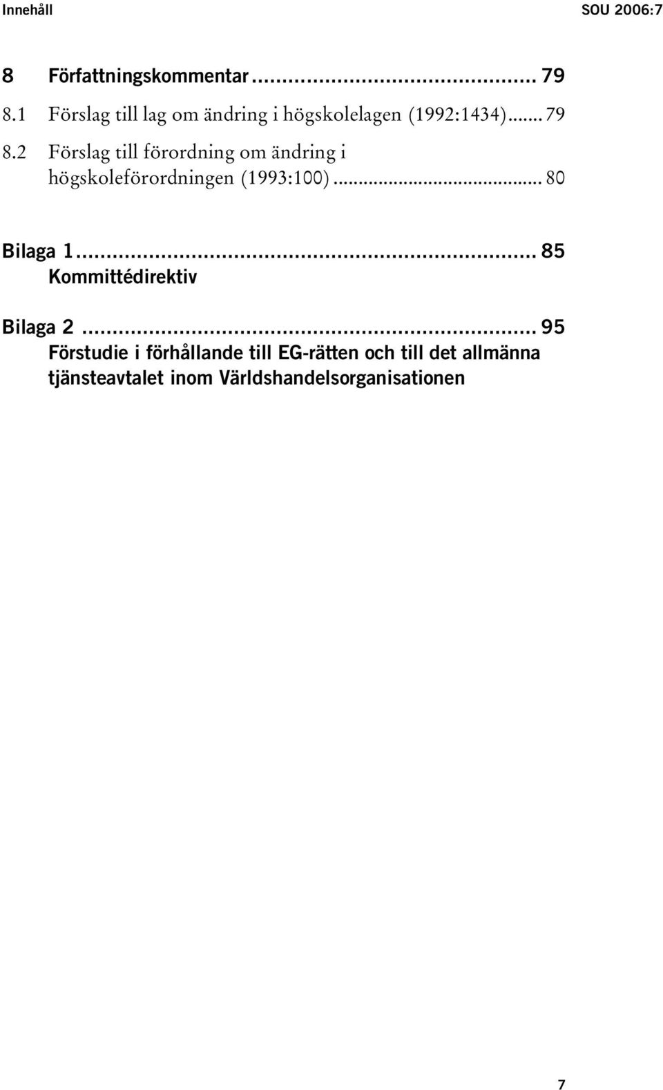 2 Förslag till förordning om ändring i högskoleförordningen (1993:100)... 80 Bilaga 1.