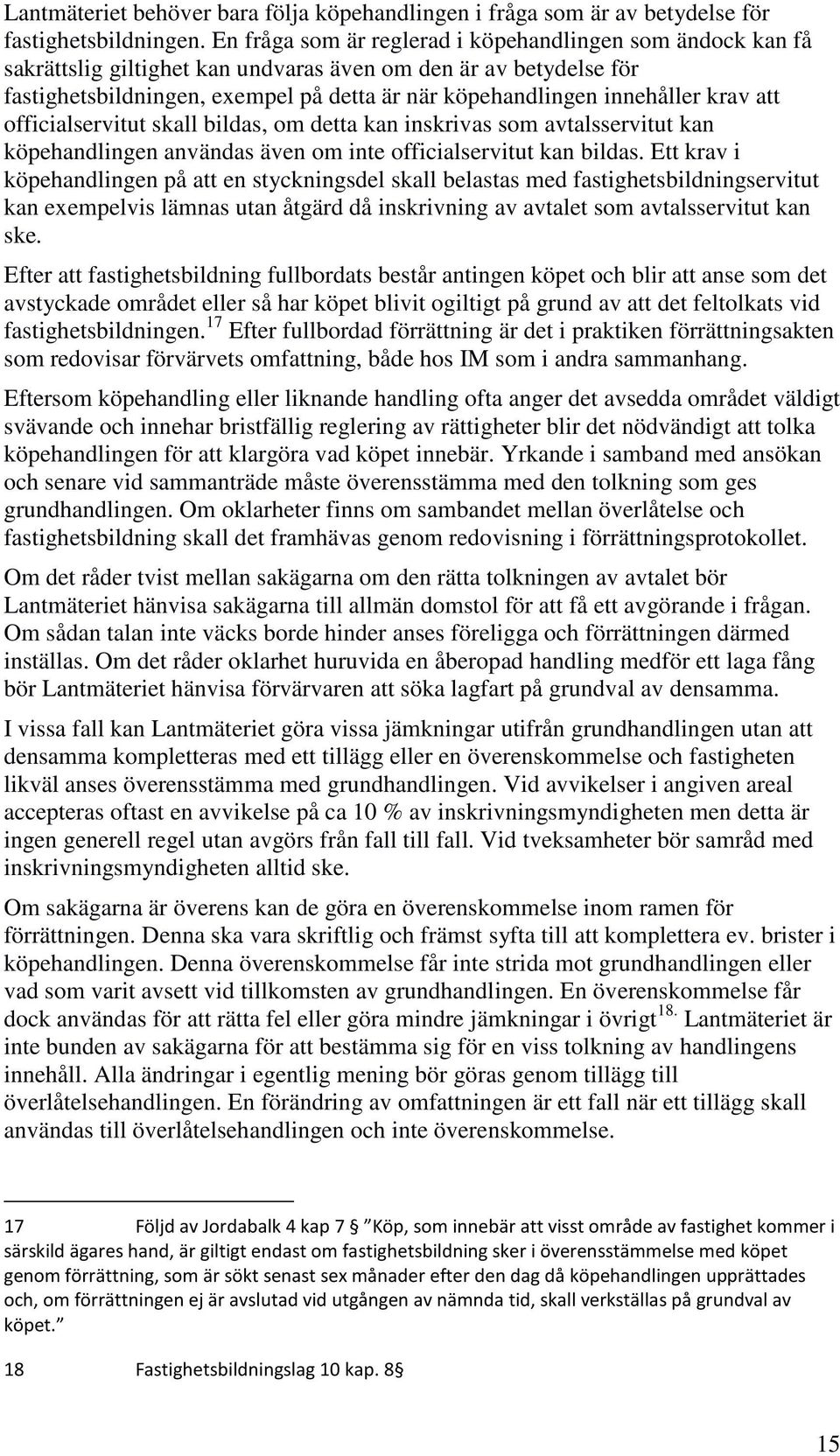 krav att officialservitut skall bildas, om detta kan inskrivas som avtalsservitut kan köpehandlingen användas även om inte officialservitut kan bildas.