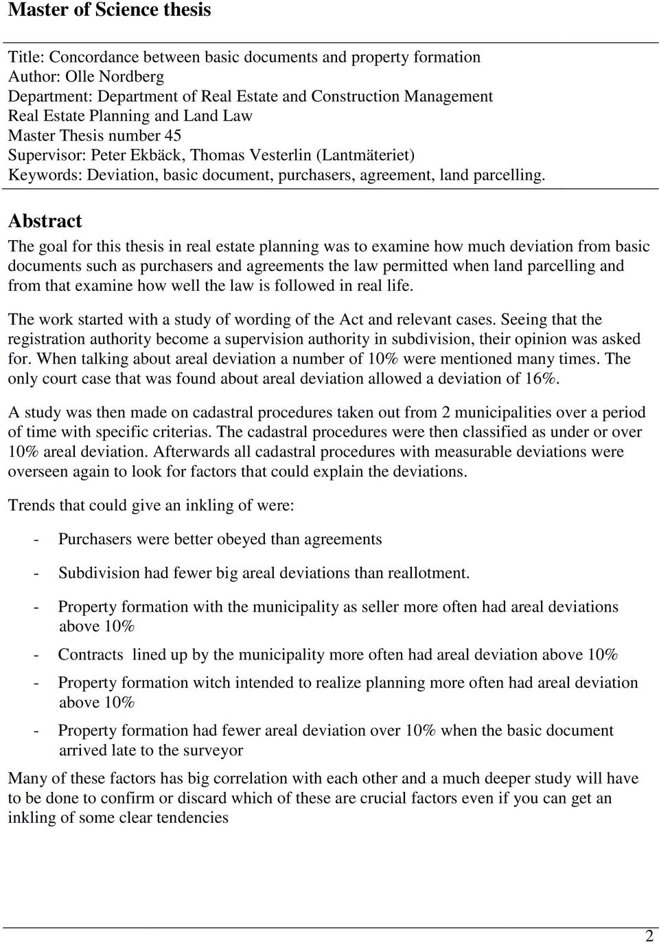 Abstract The goal for this thesis in real estate planning was to examine how much deviation from basic documents such as purchasers and agreements the law permitted when land parcelling and from that