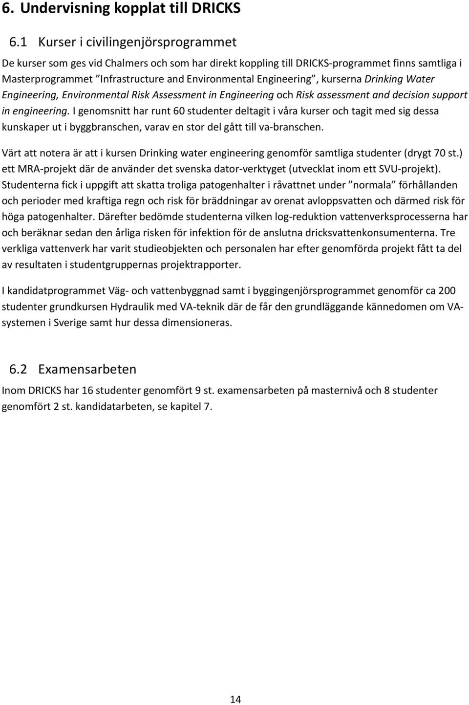 kurserna Drinking Water Engineering, Environmental Risk Assessment in Engineering och Risk assessment and decision support in engineering.