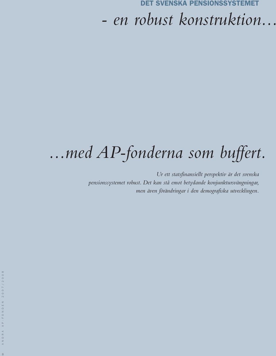 Ur ett statsfinansiellt perspektiv är det svenska pensionssystemet