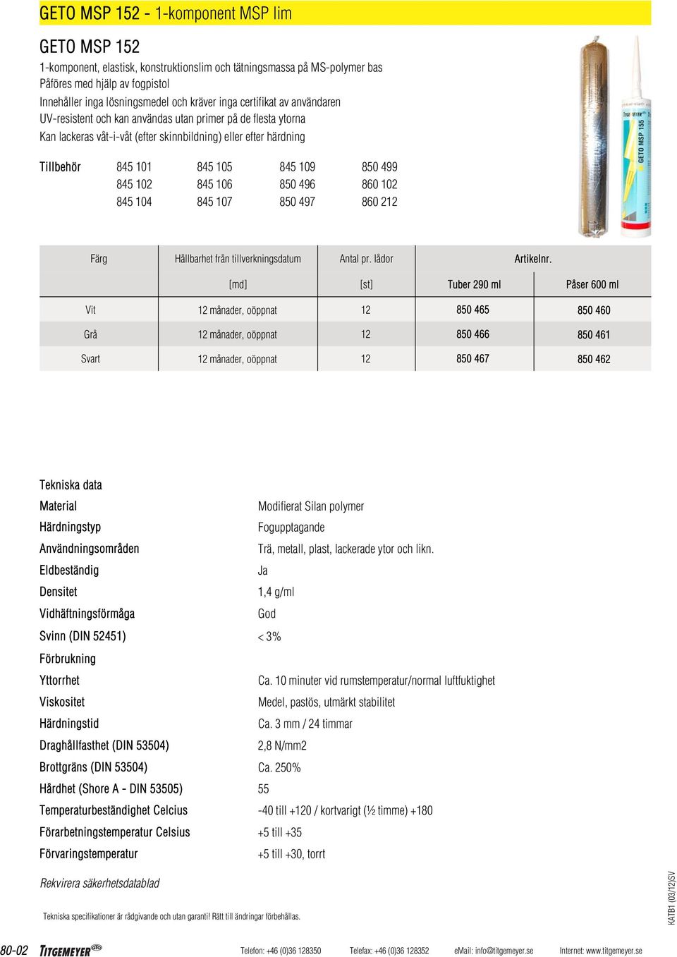 106 845 107 845 109 850 496 850 497 850 499 860 102 860 2 Färg Hållbarhet från tillverkningsdatum Antal pr. lådor Artikelnr.