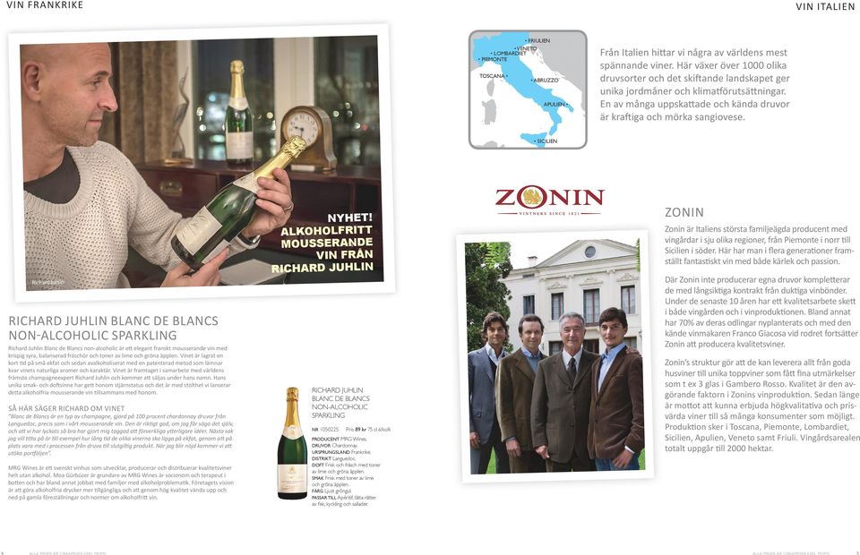SICILIEN Richard Juhlin RICHARD JUHLIN BLANC DE BLANCS NON-ALCOHOLIC SPARKLING Richard Juhlin Blanc de Blancs non-alcoholic är ett elegant franskt mousserande vin med krispig syra, balanserad