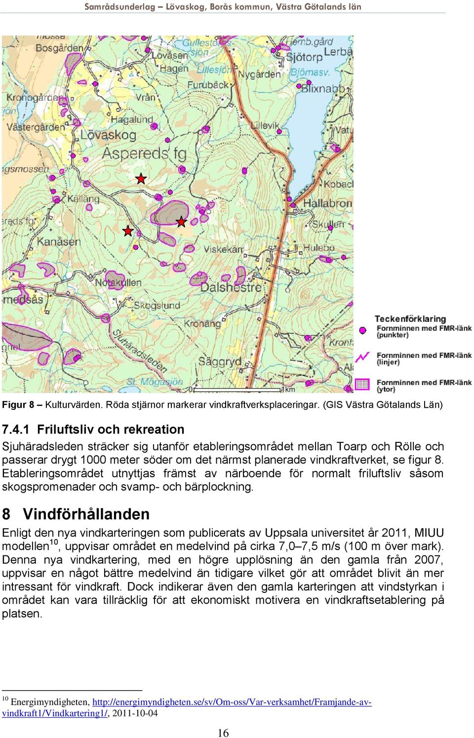 Etableringsområdet utnyttjas främst av närboende för normalt friluftsliv såsom skogspromenader och svamp- och bärplockning.