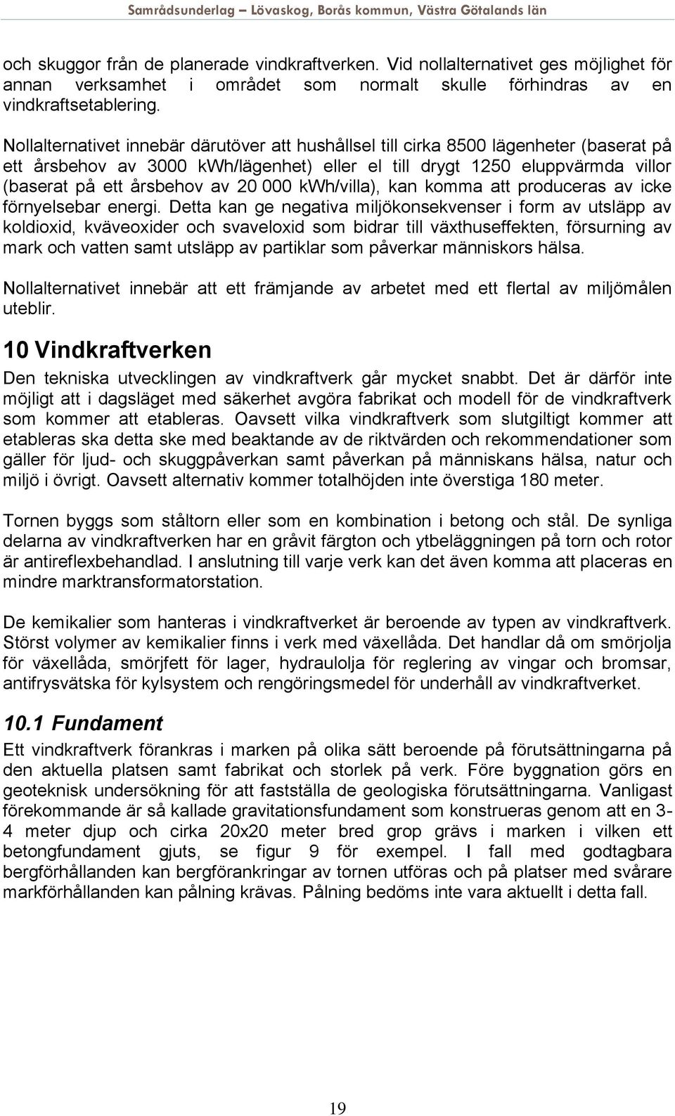 000 kwh/villa), kan komma att produceras av icke förnyelsebar energi.