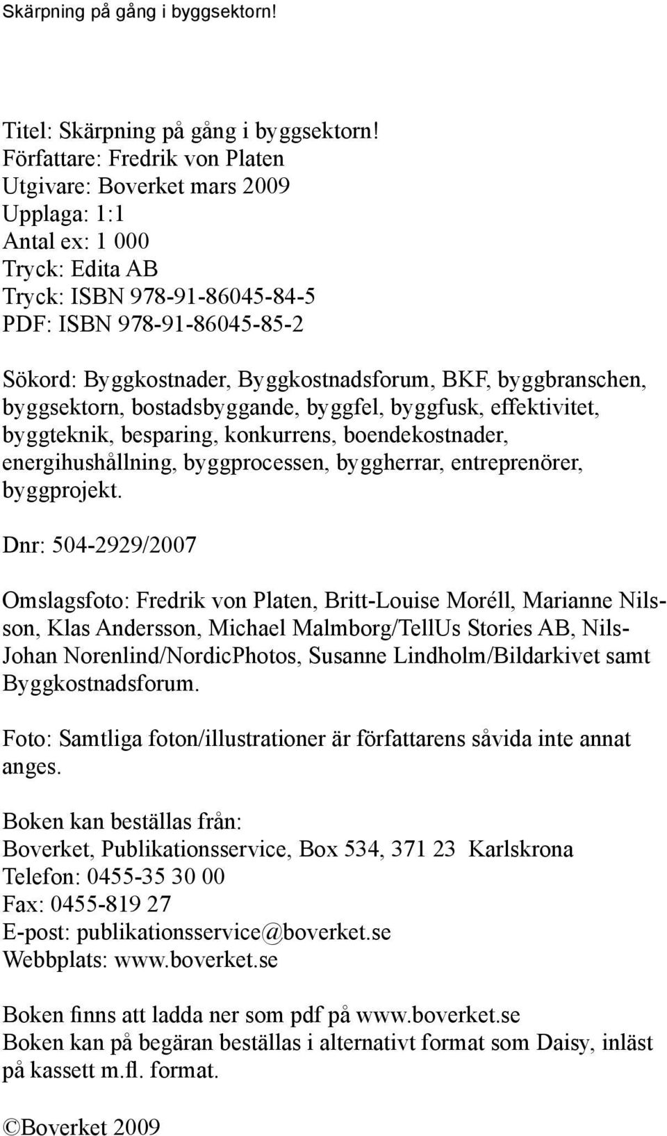 Byggkostnadsforum, BKF, byggbranschen, byggsektorn, bostadsbyggande, byggfel, byggfusk, effektivitet, byggteknik, besparing, konkurrens, boendekostnader, energihushållning, byggprocessen, byggherrar,