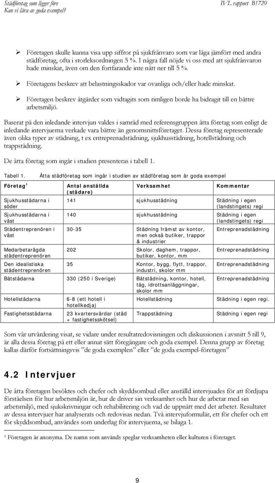 Företagen beskrev åtgärder som vidtagits som rimligen borde ha bidragit till en bättre arbetsmiljö.