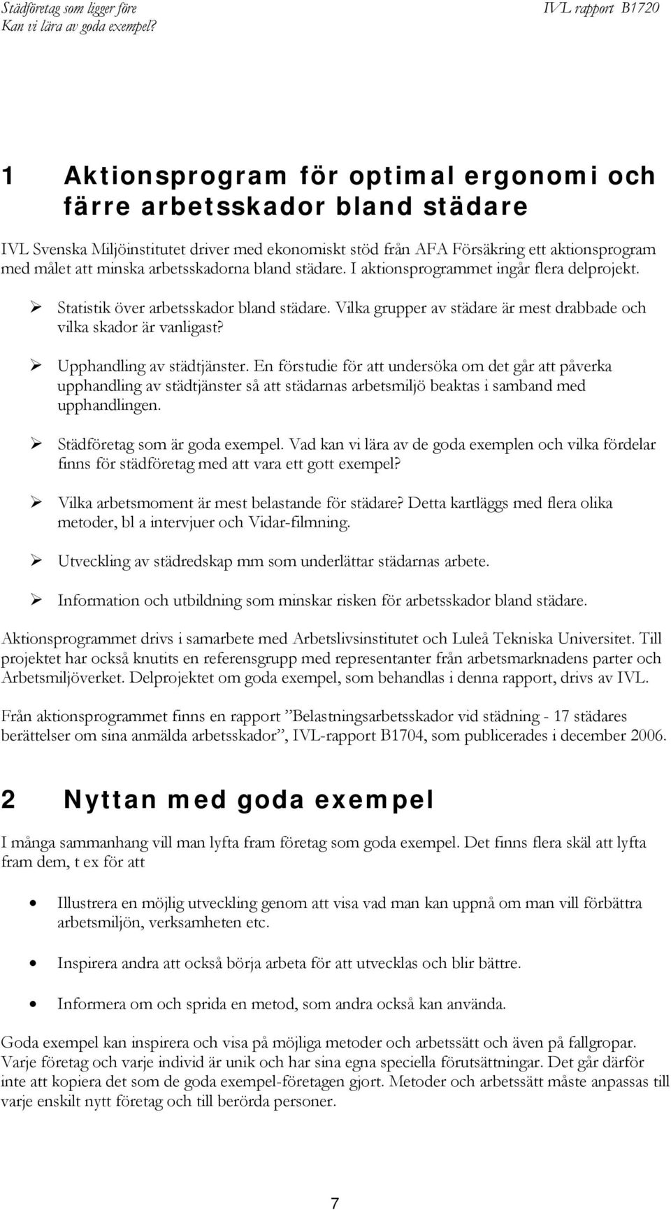 Upphandling av städtjänster. En förstudie för att undersöka om det går att påverka upphandling av städtjänster så att städarnas arbetsmiljö beaktas i samband med upphandlingen.