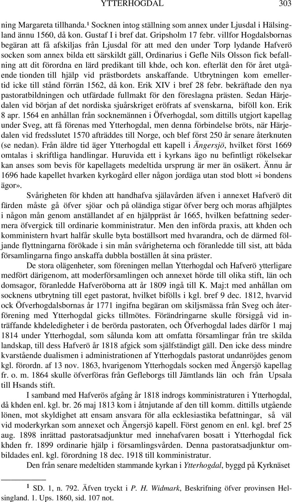 dit förordna en lärd predikant till khde, och kon. efterlät den för året utgående tionden till hjälp vid prästbordets anskaffande. Utbrytningen kom emellertid icke till stånd förrän 1562, då kon.