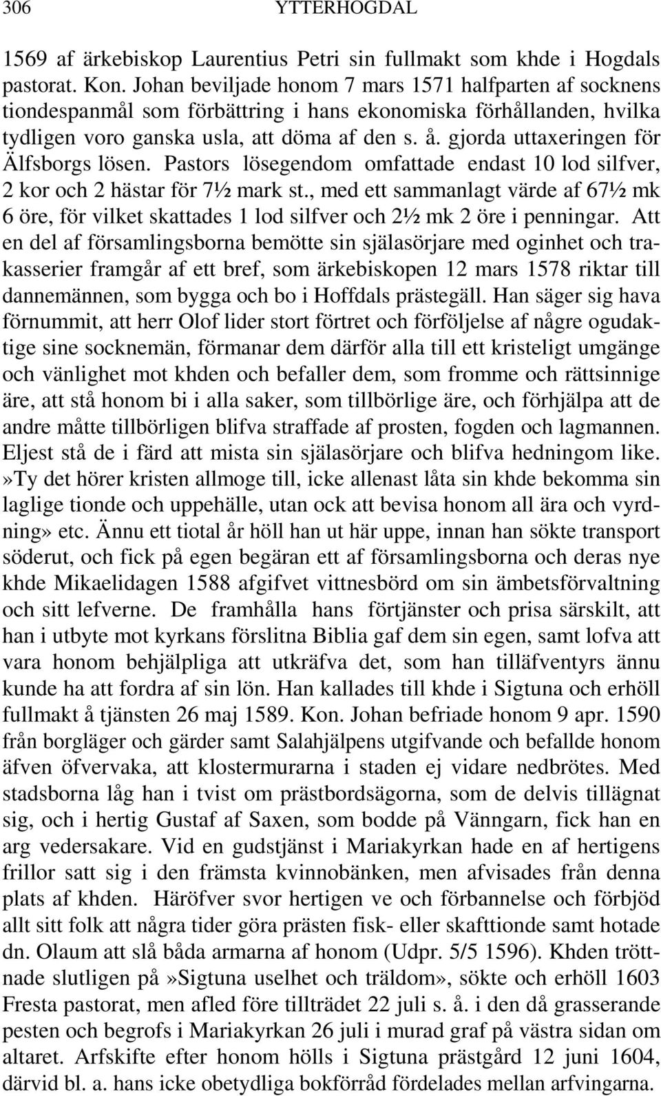 gjorda uttaxeringen för Älfsborgs lösen. Pastors lösegendom omfattade endast 10 lod silfver, 2 kor och 2 hästar för 7½ mark st.