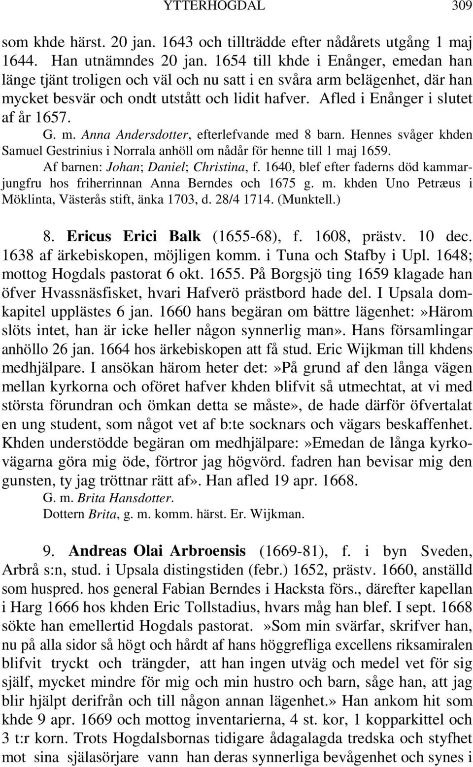 G. m. Anna Andersdotter, efterlefvande med 8 barn. Hennes svåger khden Samuel Gestrinius i Norrala anhöll om nådår för henne till 1 maj 1659. Af barnen: Johan; Daniel; Christina, f.