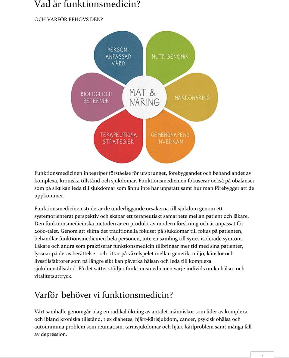 Funktionsmedicinen studerar de underliggande orsakerna till sjukdom genom ett systemorienterat perspektiv och skapar ett terapeutiskt samarbete mellan patient och läkare.