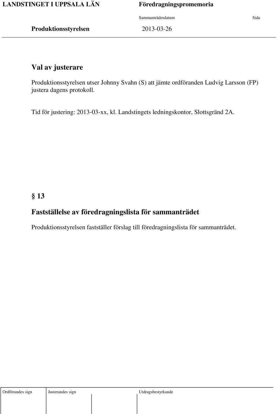 Tid för justering: 2013-03-xx, kl. Landstingets ledningskontor, Slottsgränd 2A.