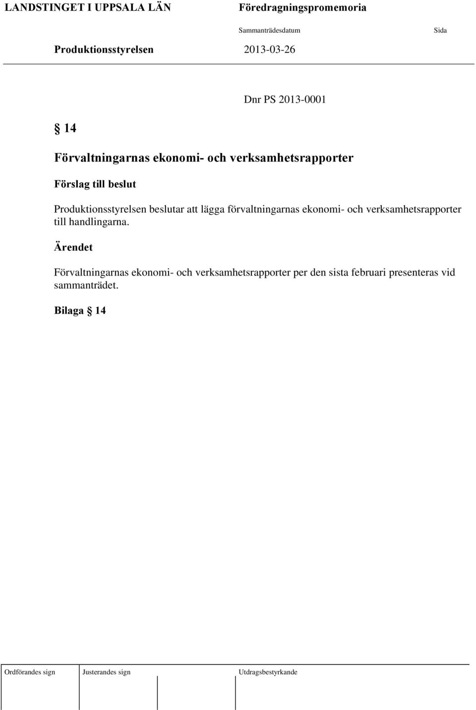 lägga förvaltningarnas ekonomi- och verksamhetsrapporter till handlingarna.