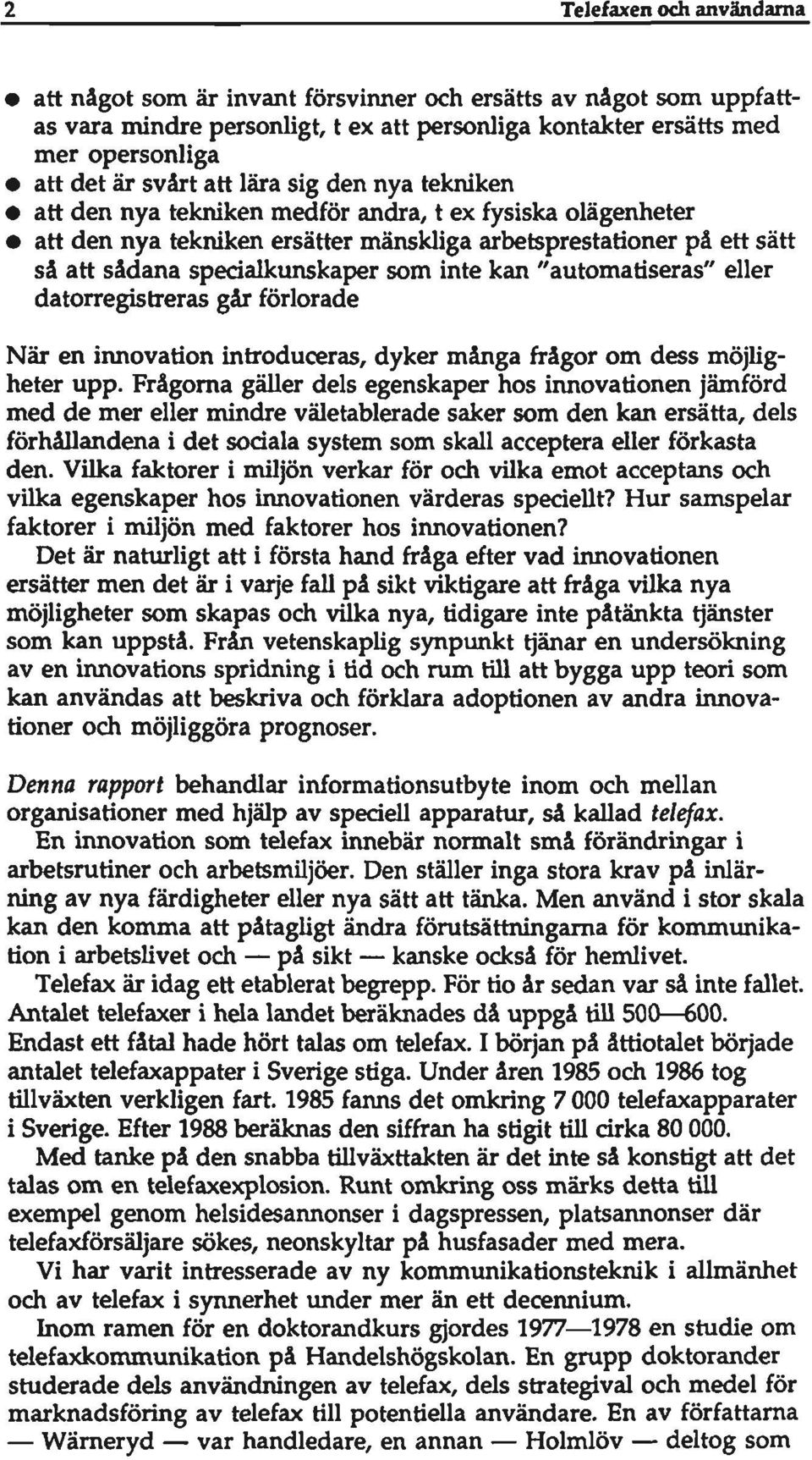 kan "automatiseras" eller datorregistreras går förlorade När en innovation introduceras, dyker många frågor om dess möjligheter upp.