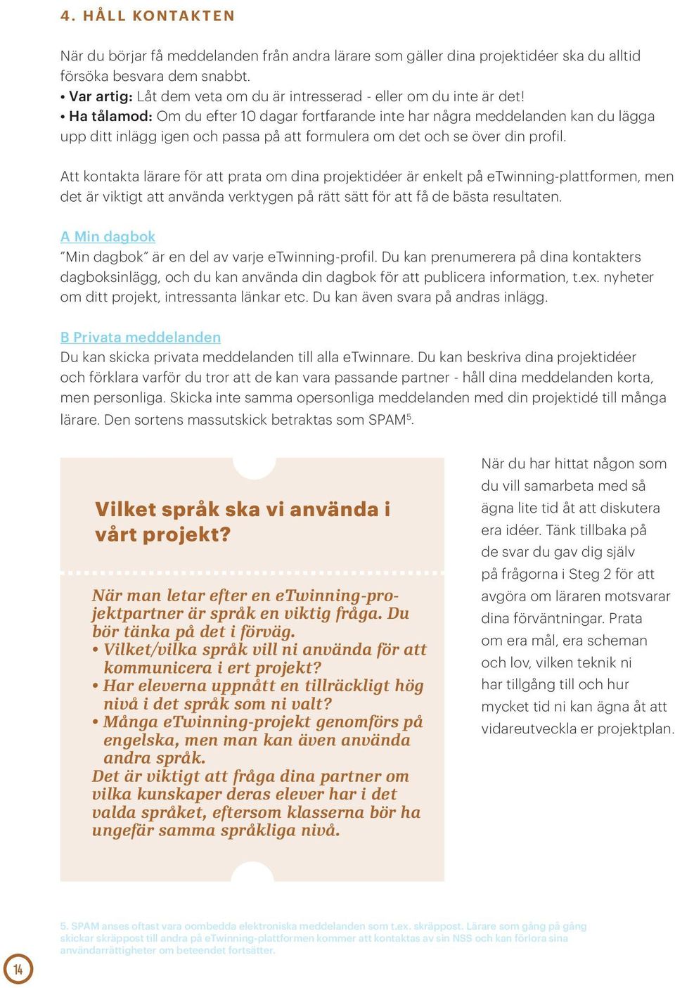 Att kontakta lärare för att prata om dina projektidéer är enkelt på etwinning-plattformen, men det är viktigt att använda verktygen på rätt sätt för att få de bästa resultaten.