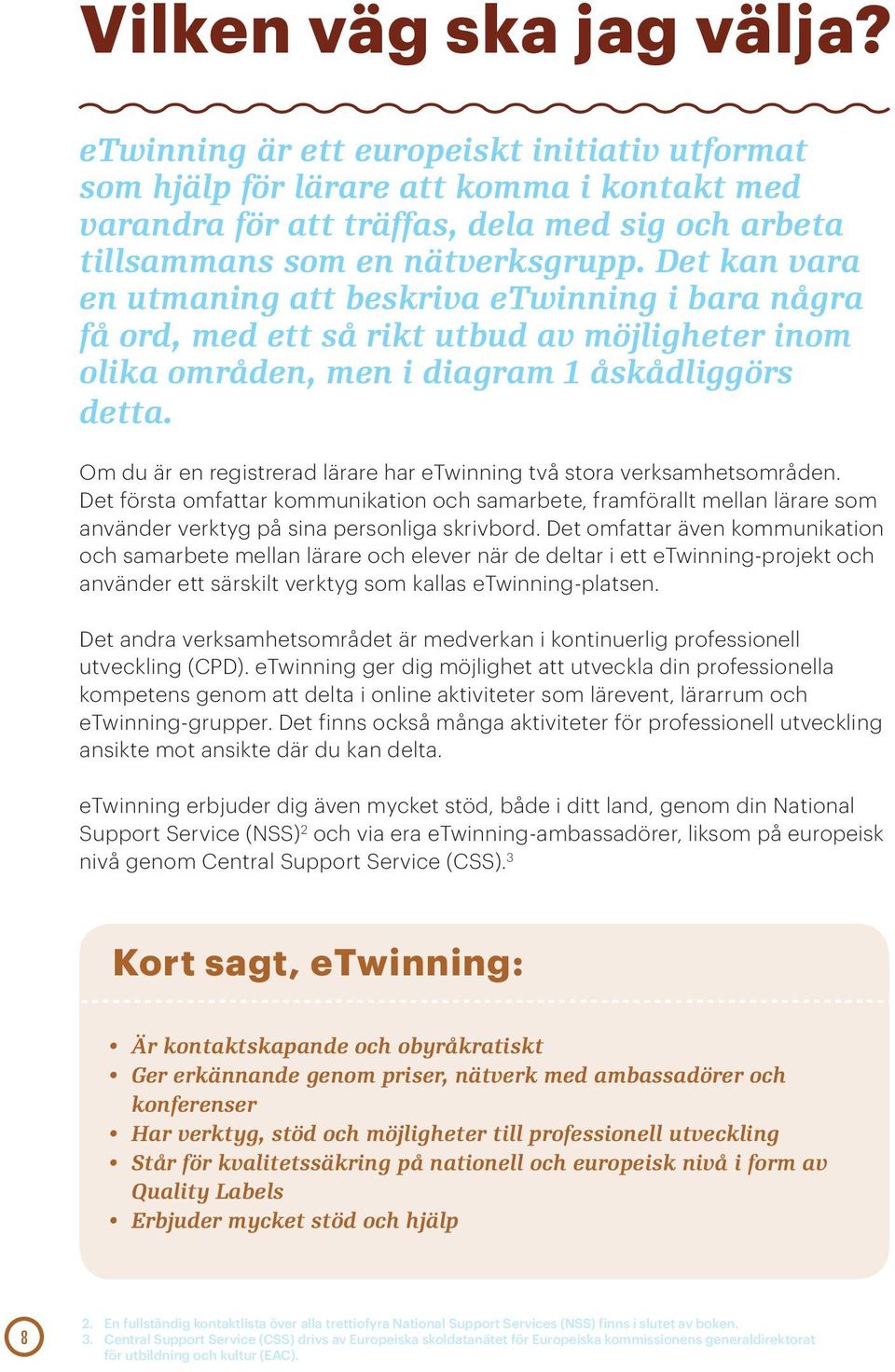 Det kan vara en utmaning att beskriva etwinning i bara några få ord, med ett så rikt utbud av möjligheter inom olika områden, men i diagram 1 åskådliggörs detta.