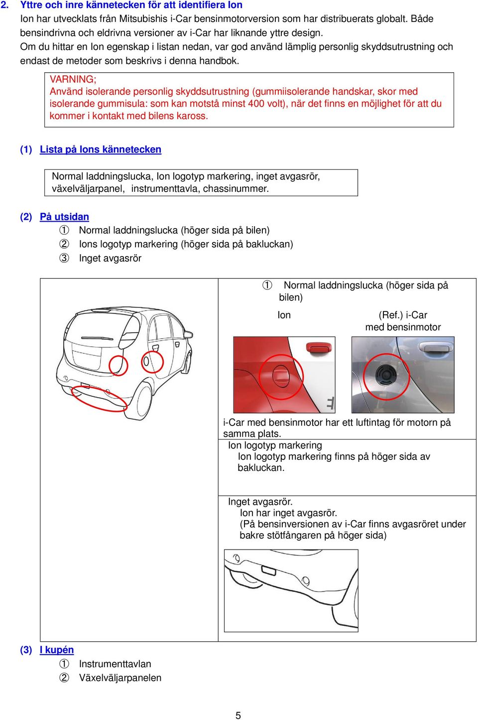 Om du hittar en Ion egenskap i listan nedan, var god använd lämplig personlig skyddsutrustning och endast de metoder som beskrivs i denna handbok.