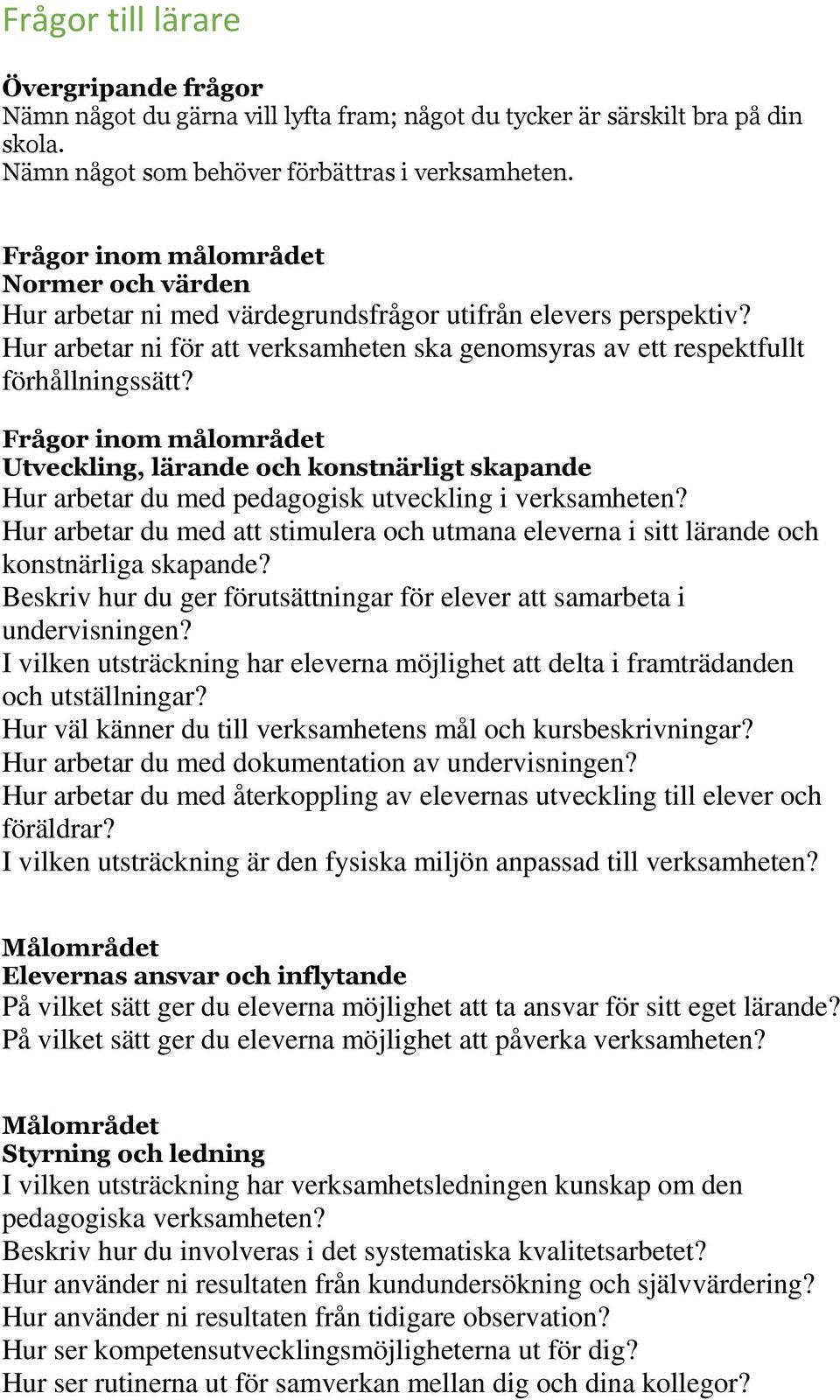 Utveckling, lärande och konstnärligt skapande Hur arbetar du med pedagogisk utveckling i verksamheten? Hur arbetar du med att stimulera och utmana eleverna i sitt lärande och konstnärliga skapande?