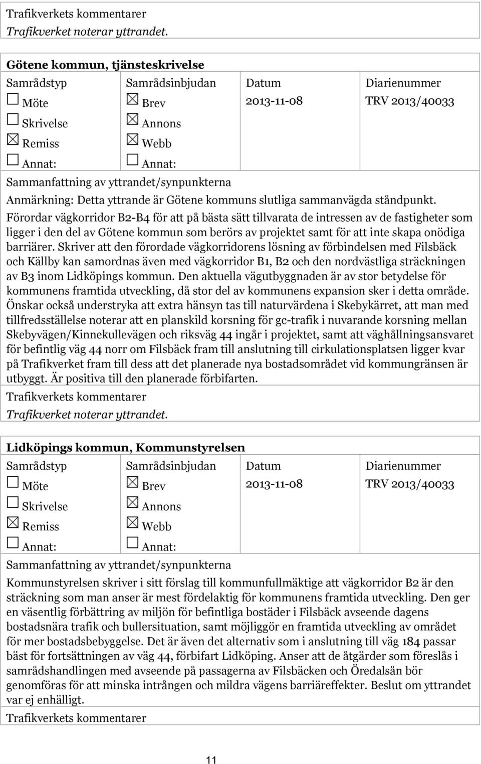 Skriver att den förordade vägkorridorens lösning av förbindelsen med Filsbäck och Källby kan samordnas även med vägkorridor B1, B2 och den nordvästliga sträckningen av B3 inom Lidköpings kommun.