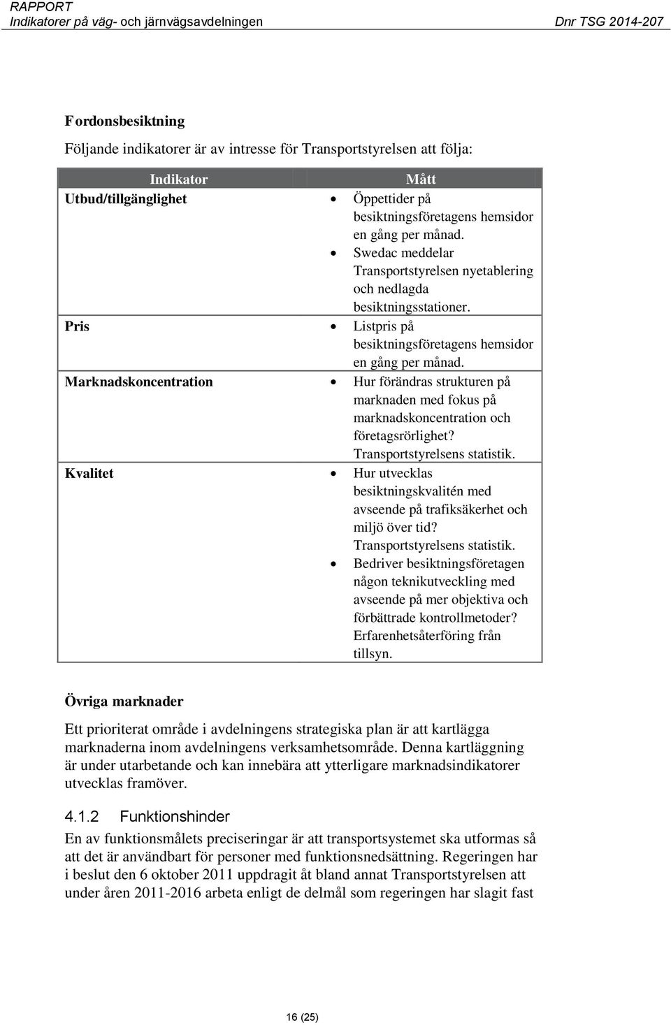 Marknadskoncentration Hur förändras strukturen på marknaden med fokus på marknadskoncentration och företagsrörlighet? Transportstyrelsens statistik.