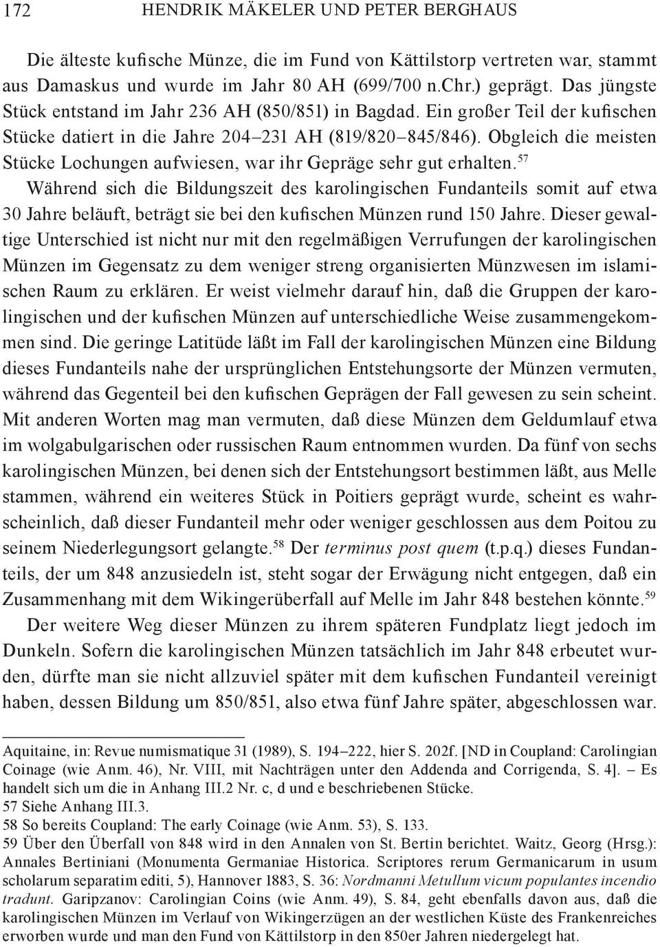 Obgleich die meisten Stücke Lochungen aufwiesen, war ihr Gepräge sehr gut erhalten.