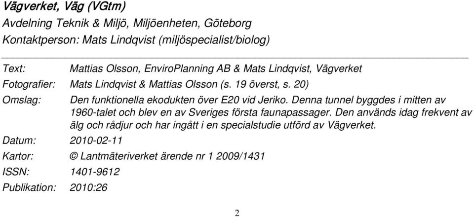 20) Omslag: Den funktionella ekodukten över E20 vid Jeriko. Denna tunnel byggdes i mitten av 1960-talet och blev en av Sveriges första faunapassager.