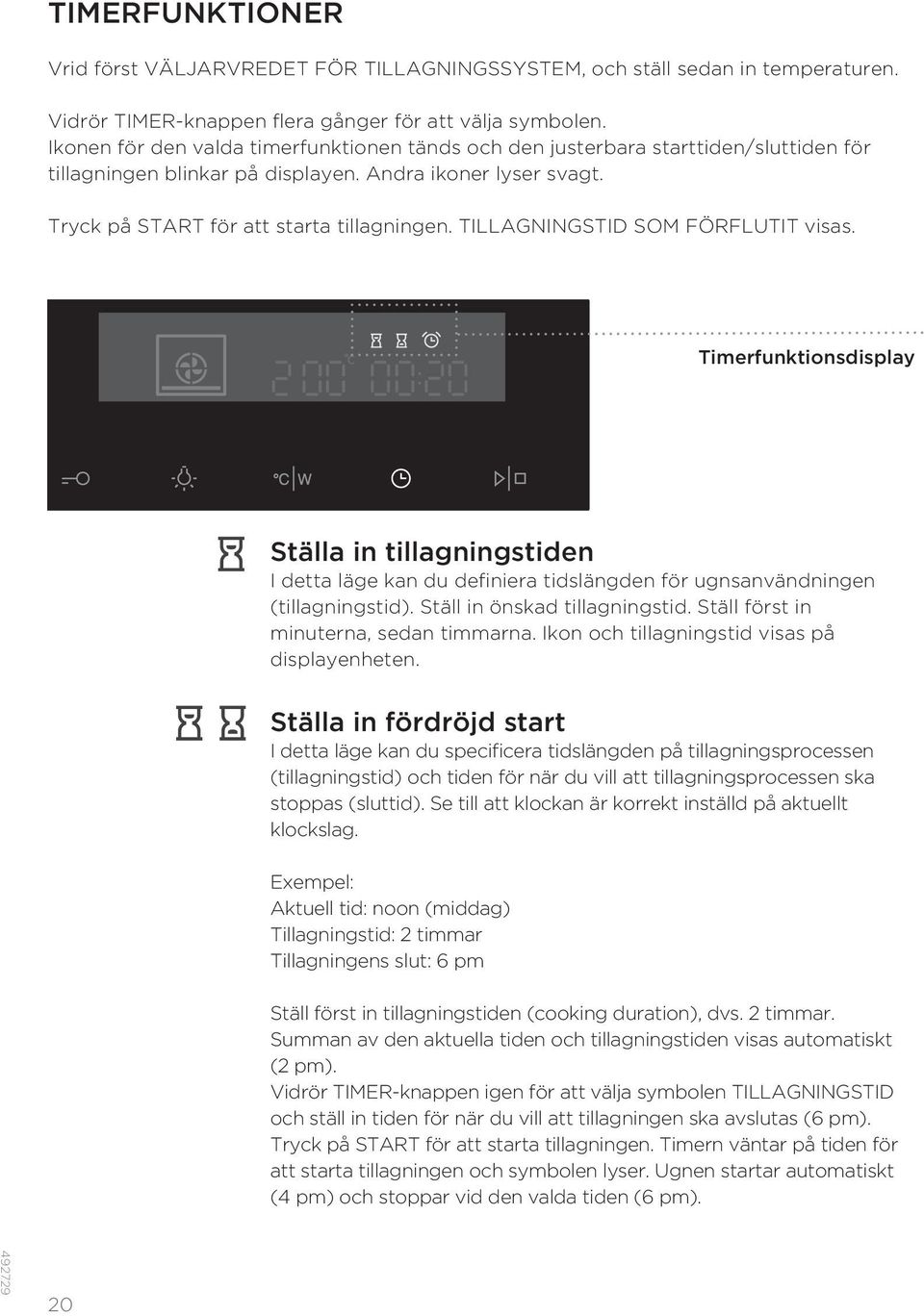 TILLAGNINGSTID SOM FÖRFLUTIT visas. Timerfunktionsdisplay Ställa in tillagningstiden I detta läge kan du definiera tidslängden för ugnsanvändningen (tillagningstid). Ställ in önskad tillagningstid.