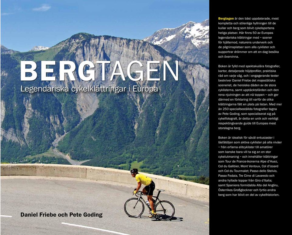 Boken är fylld med spektakulära fotografier, kartor, detaljerade höjdprofiler, praktiska råd om varje väg, och i engagerande texter beskriver Daniel Friebe det majestätiska sceneriet, de heroiska