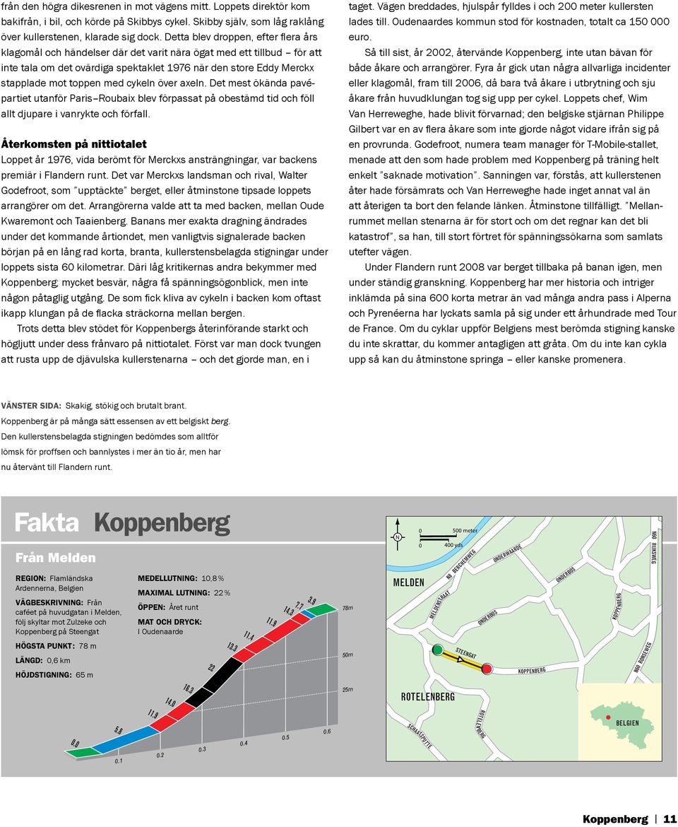 cykeln över axeln. Det mest ökända pavépartiet utanför Paris Roubaix blev förpassat på obestämd tid och föll allt djupare i vanrykte och förfall.