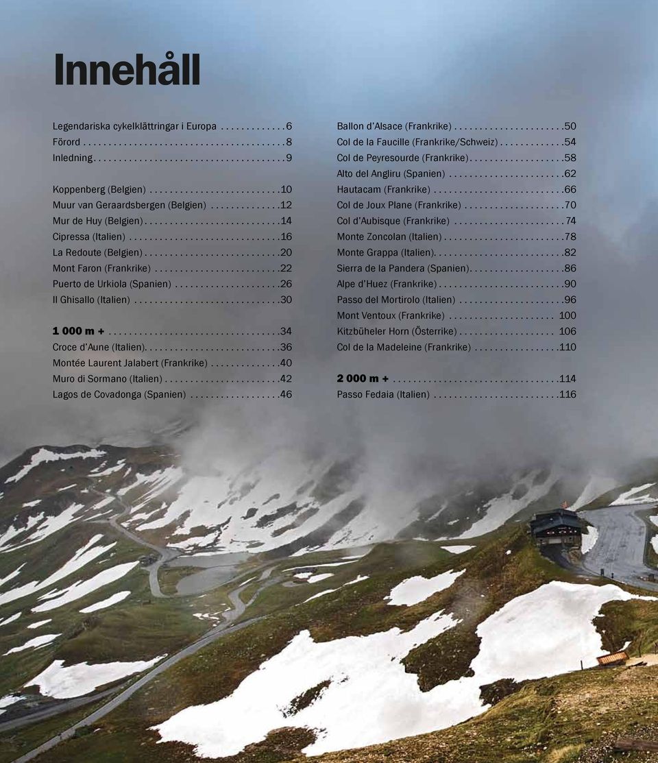 .......................... 20 Mont Faron (Frankrike)......................... 22 Puerto de Urkiola (Spanien)..................... 26 Il Ghisallo (Italien)............................. 30 1 000 m +.